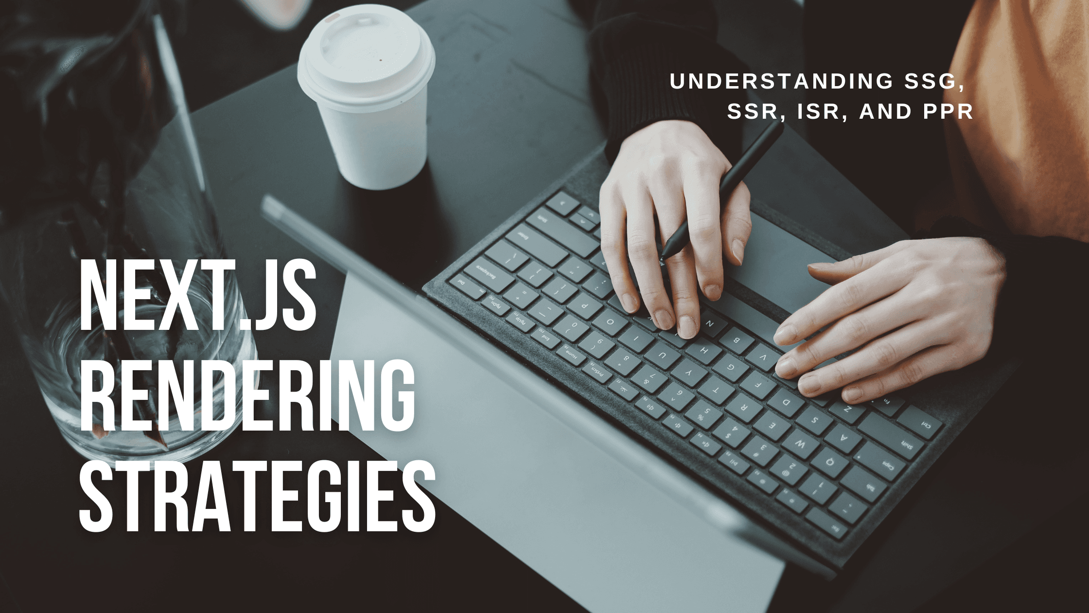 NextJS Rendering Strategies - SSG, SSR, ISR, and PPR comparison